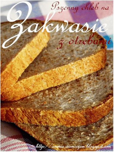 Zdjęcie - Chleb pszenny na zakwasie z otrębami - Przepisy kulinarne ze zdjęciami
