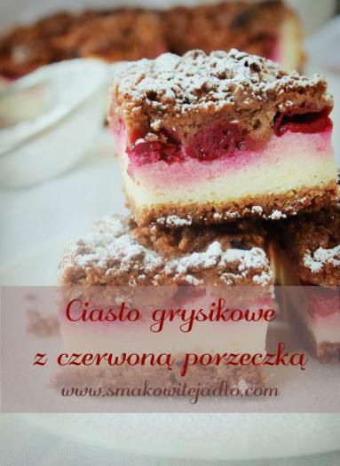 Zdjęcie - Ciasto grysikowe z czerwoną porzeczką - Przepisy kulinarne ze zdjęciami