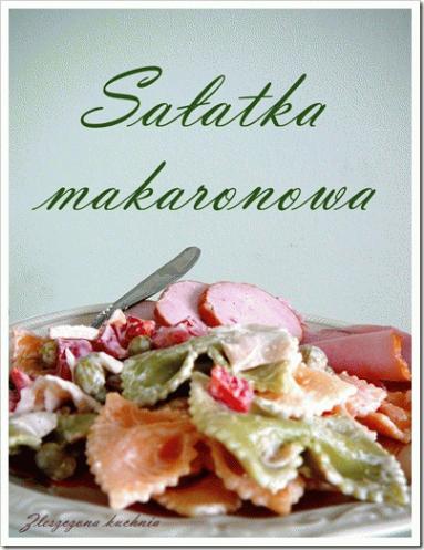 Zdjęcie - Sałatka makaronowa - Przepisy kulinarne ze zdjęciami