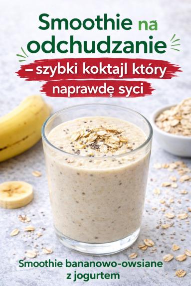 Smoothie na odchudzanie – szybki koktajl który naprawdę syci